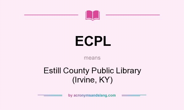 What does ECPL mean? It stands for Estill County Public Library (Irvine, KY)