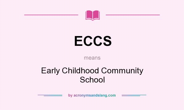 What does ECCS mean? It stands for Early Childhood Community School