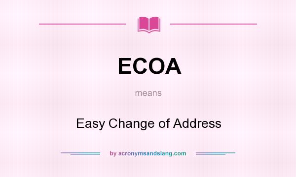 What does ECOA mean? It stands for Easy Change of Address