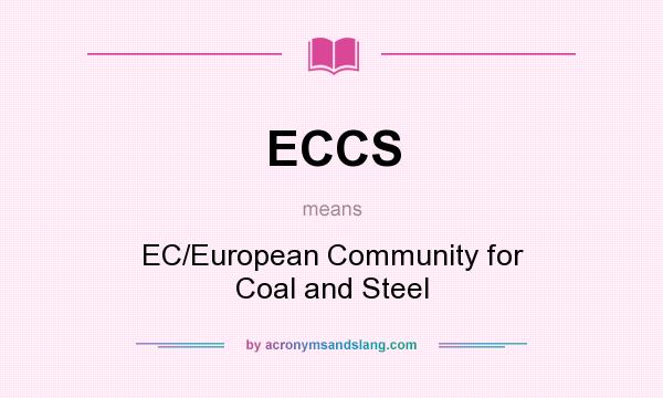 What does ECCS mean? It stands for EC/European Community for Coal and Steel