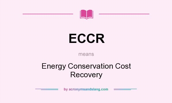 What does ECCR mean? It stands for Energy Conservation Cost Recovery