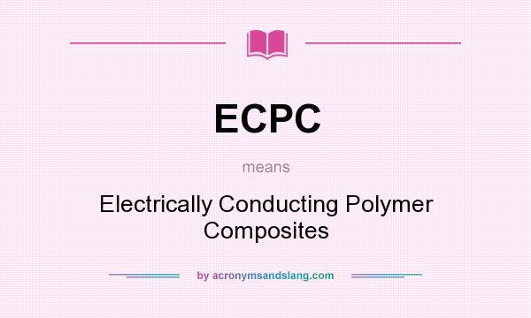 What does ECPC mean? It stands for Electrically Conducting Polymer Composites