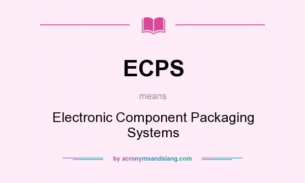 What does ECPS mean? It stands for Electronic Component Packaging Systems