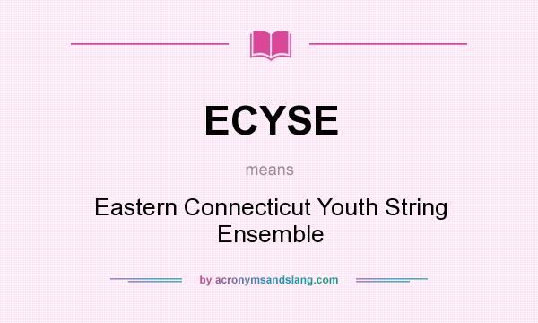 What does ECYSE mean? It stands for Eastern Connecticut Youth String Ensemble