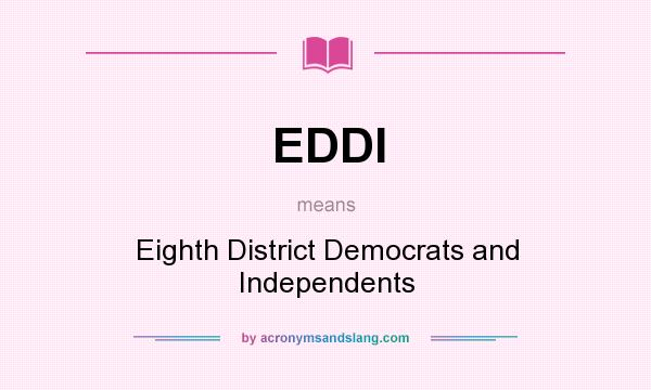 What does EDDI mean? It stands for Eighth District Democrats and Independents