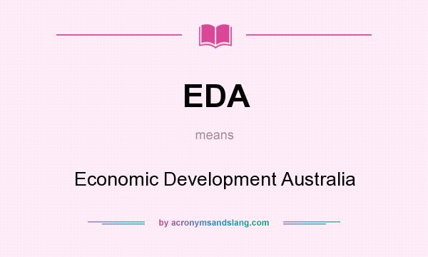 What does EDA mean? It stands for Economic Development Australia