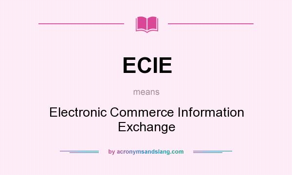 What does ECIE mean? It stands for Electronic Commerce Information Exchange