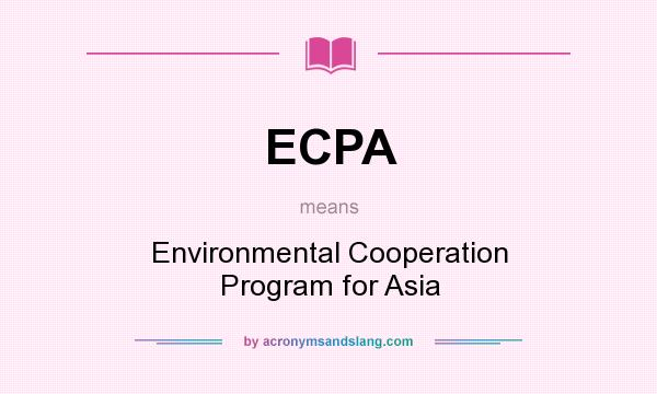 What does ECPA mean? It stands for Environmental Cooperation Program for Asia