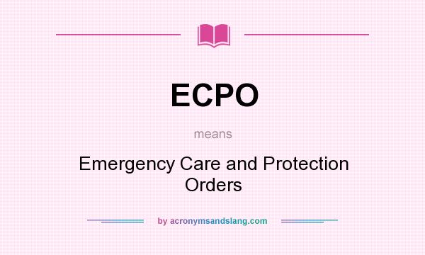 What does ECPO mean? It stands for Emergency Care and Protection Orders