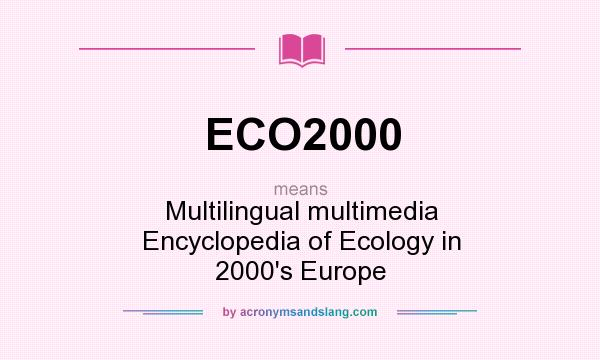 What does ECO2000 mean? It stands for Multilingual multimedia Encyclopedia of Ecology in 2000`s Europe