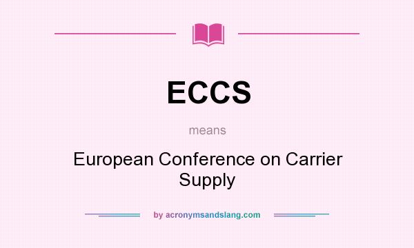 What does ECCS mean? It stands for European Conference on Carrier Supply