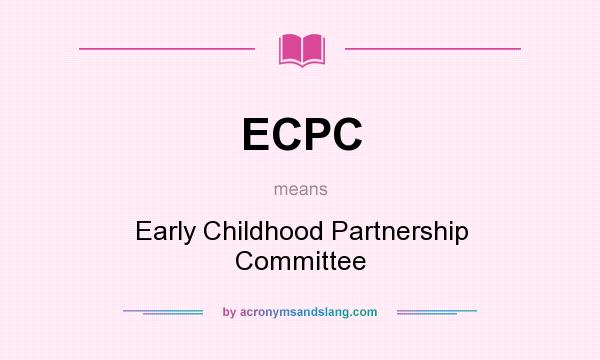 What does ECPC mean? It stands for Early Childhood Partnership Committee
