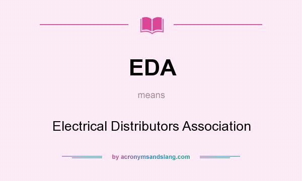 What does EDA mean? It stands for Electrical Distributors Association