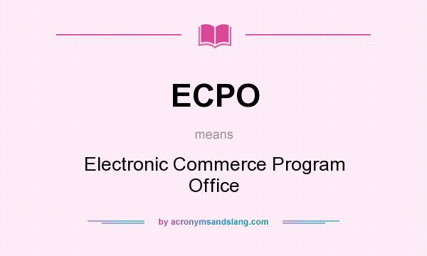 What does ECPO mean? It stands for Electronic Commerce Program Office