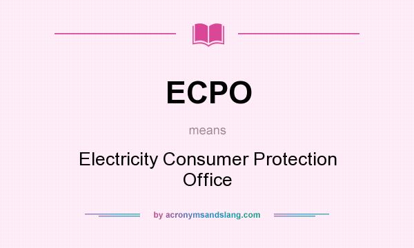 What does ECPO mean? It stands for Electricity Consumer Protection Office