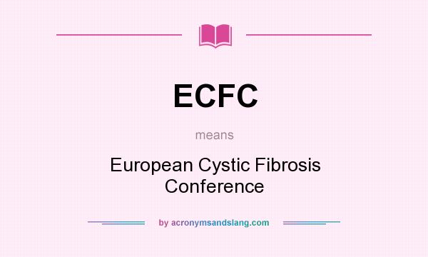 What does ECFC mean? It stands for European Cystic Fibrosis Conference