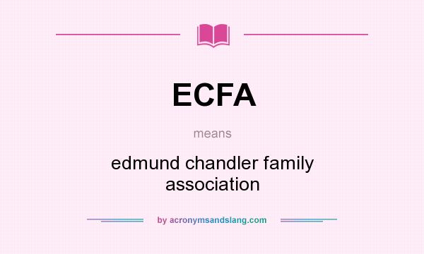 What does ECFA mean? It stands for edmund chandler family association