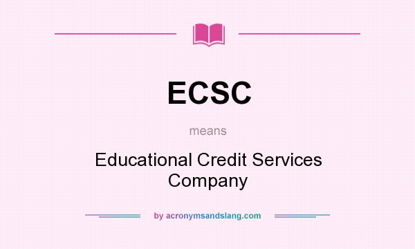 What does ECSC mean? It stands for Educational Credit Services Company