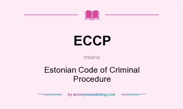 What does ECCP mean? It stands for Estonian Code of Criminal Procedure