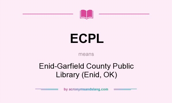 What does ECPL mean? It stands for Enid-Garfield County Public Library (Enid, OK)