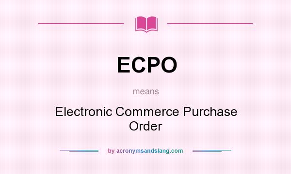 What does ECPO mean? It stands for Electronic Commerce Purchase Order