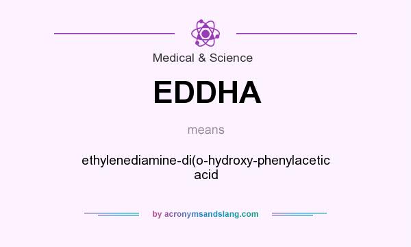 What does EDDHA mean? It stands for ethylenediamine-di(o-hydroxy-phenylacetic acid