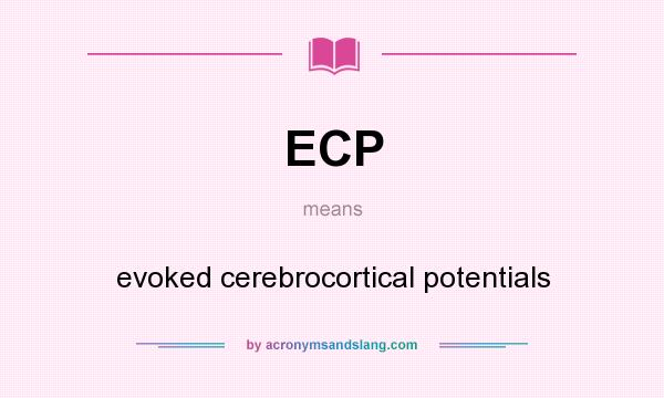 What does ECP mean? It stands for evoked cerebrocortical potentials