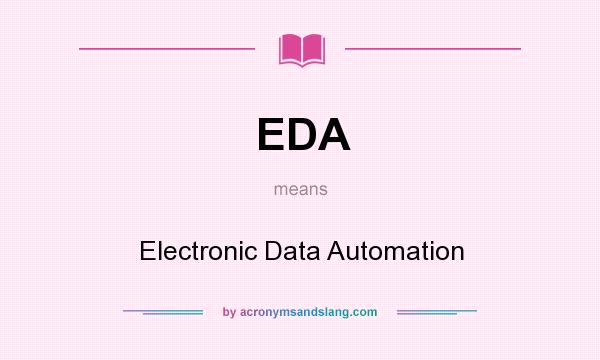 What does EDA mean? It stands for Electronic Data Automation