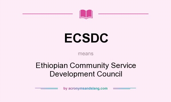 What does ECSDC mean? It stands for Ethiopian Community Service Development Council