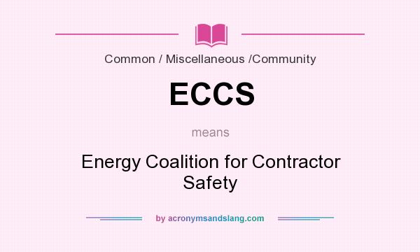 What does ECCS mean? It stands for Energy Coalition for Contractor Safety