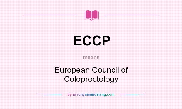 What does ECCP mean? It stands for European Council of Coloproctology