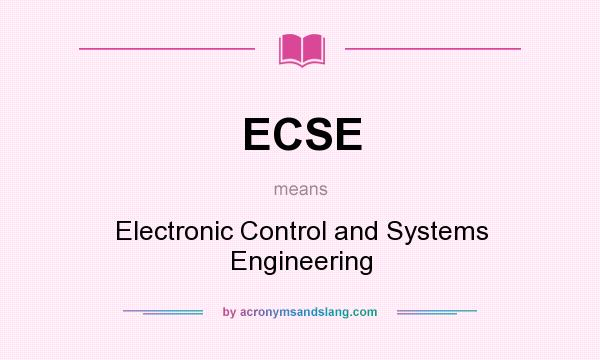 What does ECSE mean? It stands for Electronic Control and Systems Engineering