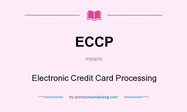 What does ECCP mean? It stands for Electronic Credit Card Processing