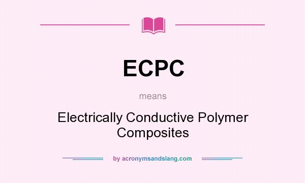 What does ECPC mean? It stands for Electrically Conductive Polymer Composites