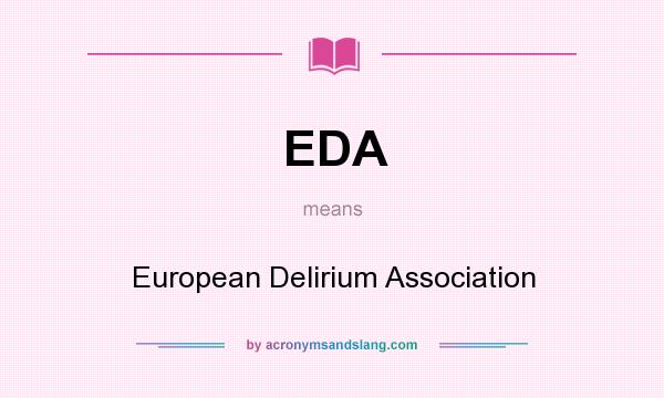What does EDA mean? It stands for European Delirium Association