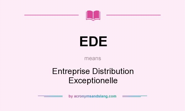What does EDE mean? It stands for Entreprise Distribution Exceptionelle