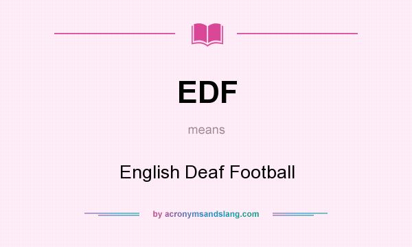 What does EDF mean? It stands for English Deaf Football
