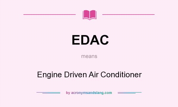 What does EDAC mean? It stands for Engine Driven Air Conditioner