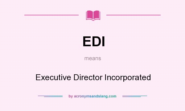 What does EDI mean? It stands for Executive Director Incorporated