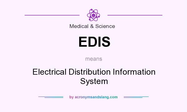 What does EDIS mean? It stands for Electrical Distribution Information System