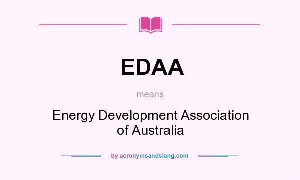 What does EDAA mean? It stands for Energy Development Association of Australia