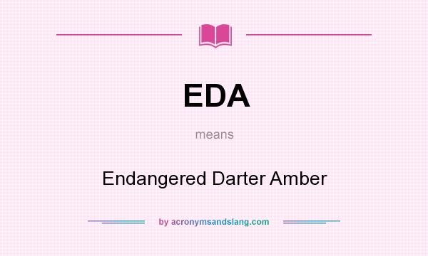 What does EDA mean? It stands for Endangered Darter Amber