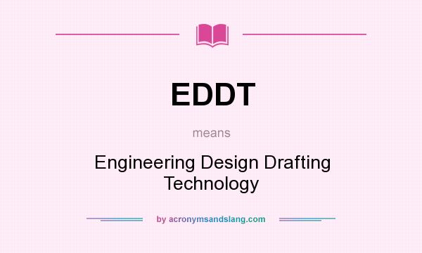 What does EDDT mean? It stands for Engineering Design Drafting Technology