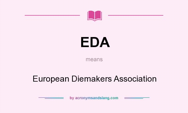 What does EDA mean? It stands for European Diemakers Association