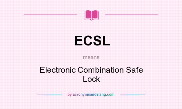 What does ECSL mean? It stands for Electronic Combination Safe Lock