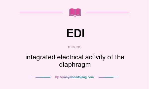 What does EDI mean? It stands for integrated electrical activity of the diaphragm