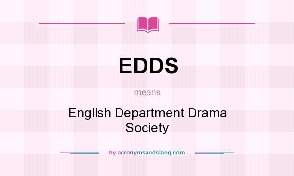 What does EDDS mean? It stands for English Department Drama Society