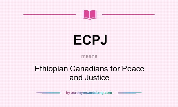 What does ECPJ mean? It stands for Ethiopian Canadians for Peace and Justice