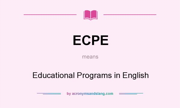 What does ECPE mean? It stands for Educational Programs in English