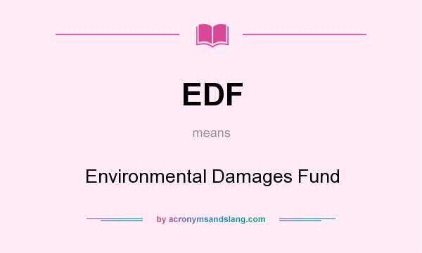 What does EDF mean? It stands for Environmental Damages Fund